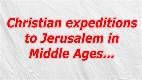 Christian expeditions to Jerusalem in Middle Ages .